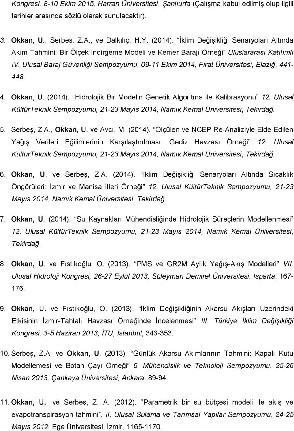Ulusal Baraj Güvenliği Sempozyumu, 09-11 Ekim 2014, Fırat Üniversitesi, Elazığ, 441-448. 4. Okkan, U. (2014). Hidrolojik Bir Modelin Genetik Algoritma ile Kalibrasyonu 12.