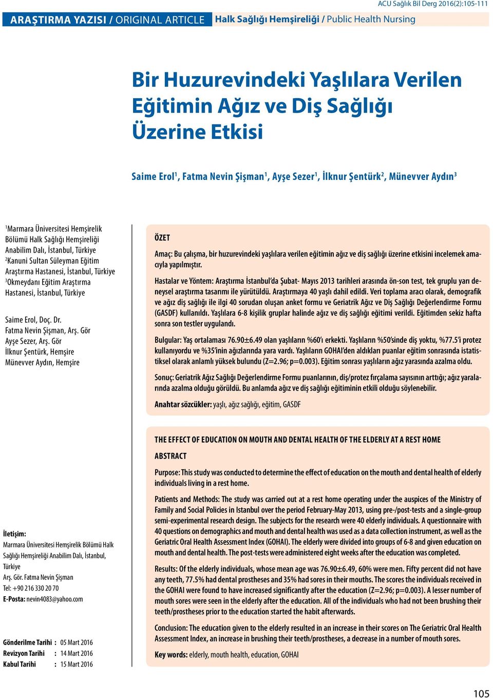 Süleyman Eğitim Araştırma Hastanesi, İstanbul, Türkiye 3 Okmeydanı Eğitim Araştırma Hastanesi, İstanbul, Türkiye Saime Erol, Doç. Dr. Fatma Nevin Şişman, Arş. Gör Ayşe Sezer, Arş.