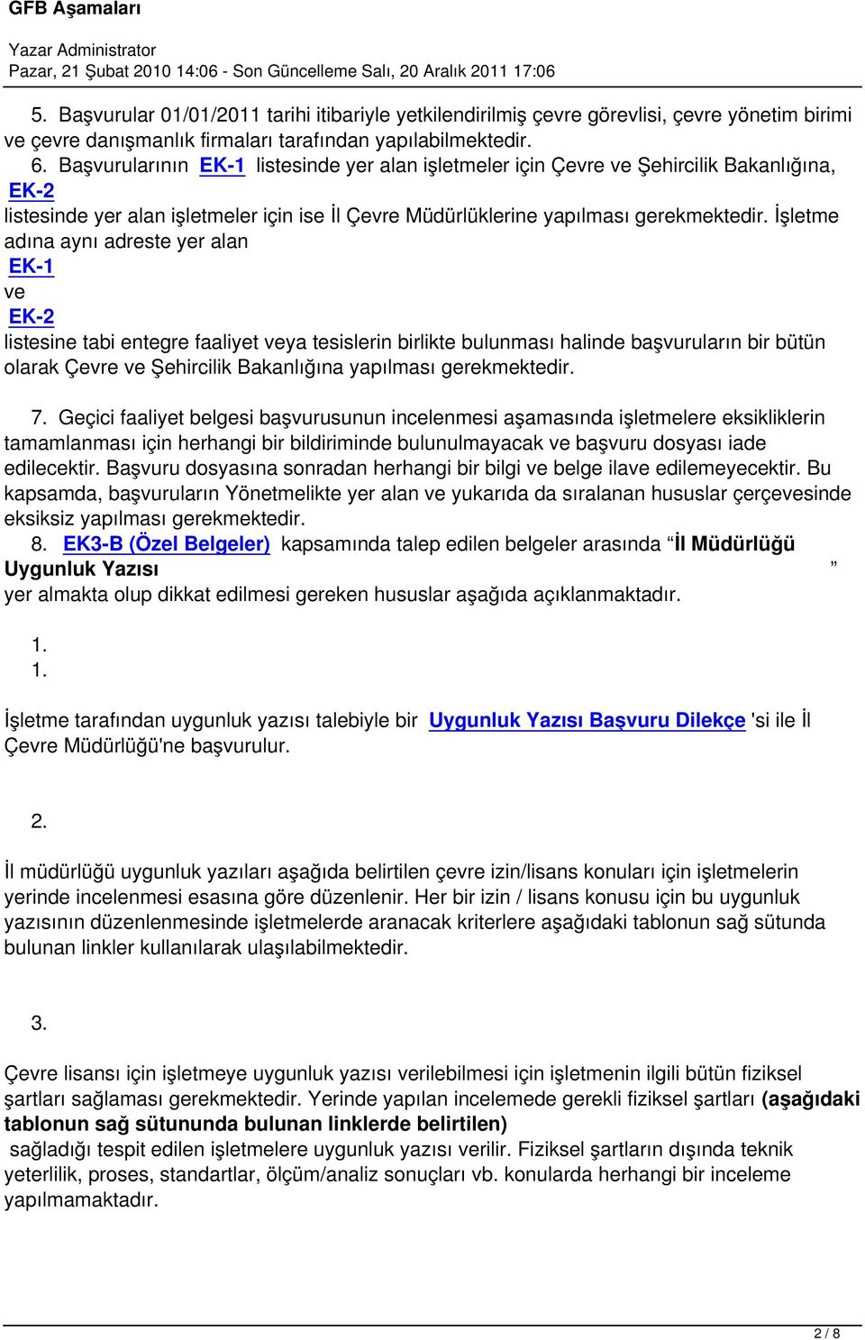 İşletme adına aynı adreste yer alan EK-1 ve EK-2 listesine tabi entegre faaliyet veya tesislerin birlikte bulunması halinde başvuruların bir bütün olarak Çevre ve Şehircilik Bakanlığına yapılması