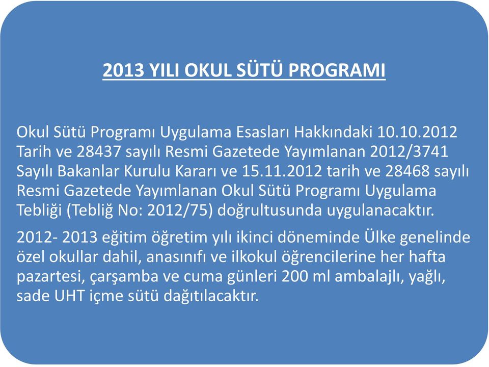 2012 tarih ve 28468 sayılı Resmi Gazetede Yayımlanan Okul Sütü Programı Uygulama Tebliği (Tebliğ No: 2012/75) doğrultusunda