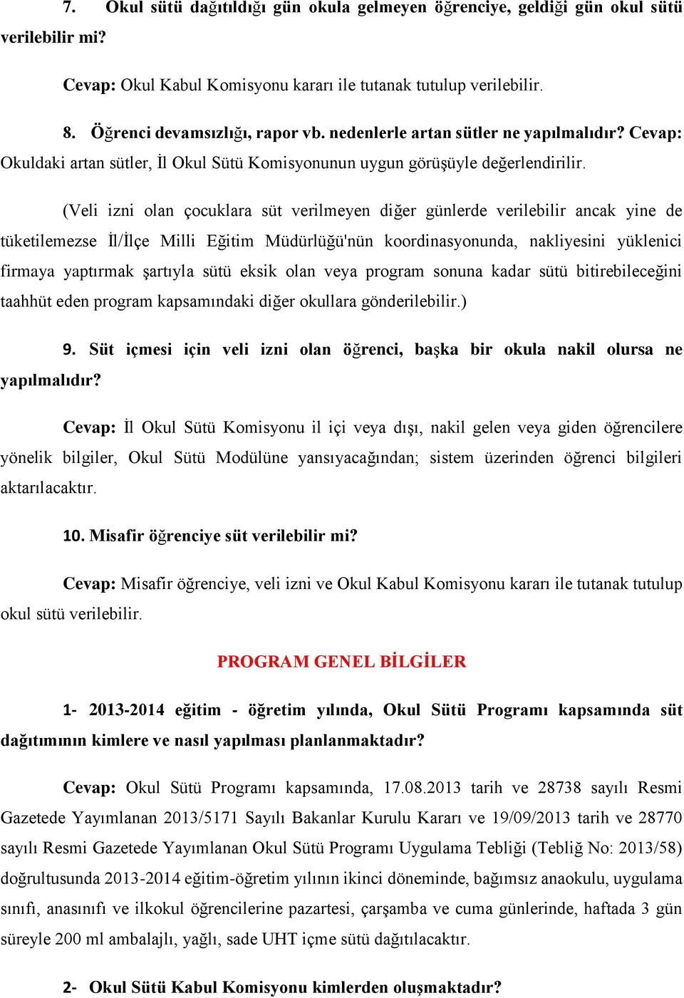 (Veli izni olan çocuklara süt verilmeyen diğer günlerde verilebilir ancak yine de tüketilemezse İl/İlçe Milli Eğitim Müdürlüğü'nün koordinasyonunda, nakliyesini yüklenici firmaya yaptırmak şartıyla