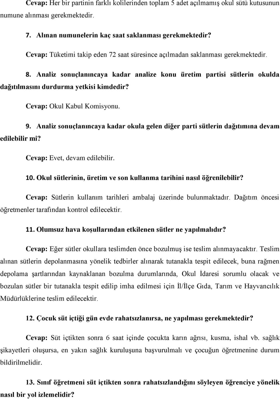 Cevap: Okul Kabul Komisyonu. edilebilir mi? 9. Analiz sonuçlanıncaya kadar okula gelen diğer parti sütlerin dağıtımına devam Cevap: Evet, devam edilebilir. 10.