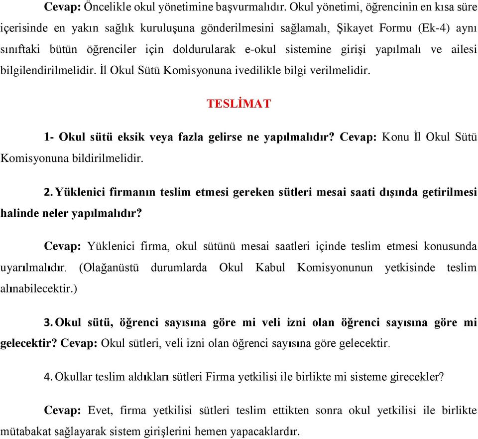 yapılmalı ve ailesi bilgilendirilmelidir. İl Okul Sütü Komisyonuna ivedilikle bilgi verilmelidir. TESLİMAT 1- Okul sütü eksik veya fazla gelirse ne yapılmalıdır?