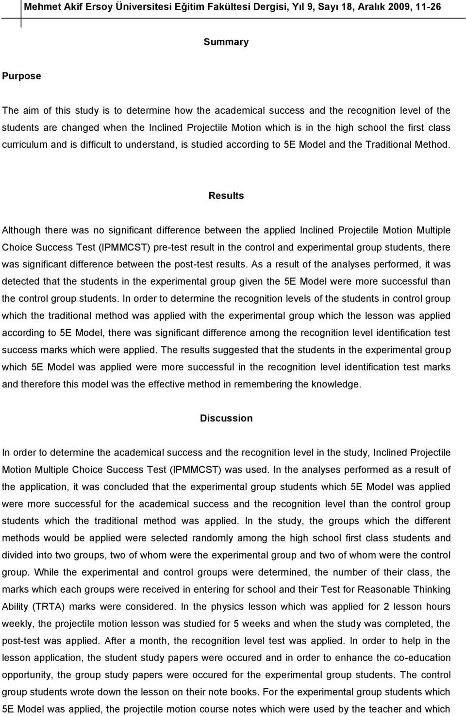 Results Although there was no significant difference between the applied Inclined Projectile Motion Multiple Choice Success Test (IPMMCST) pre-test result in the control and experimental group