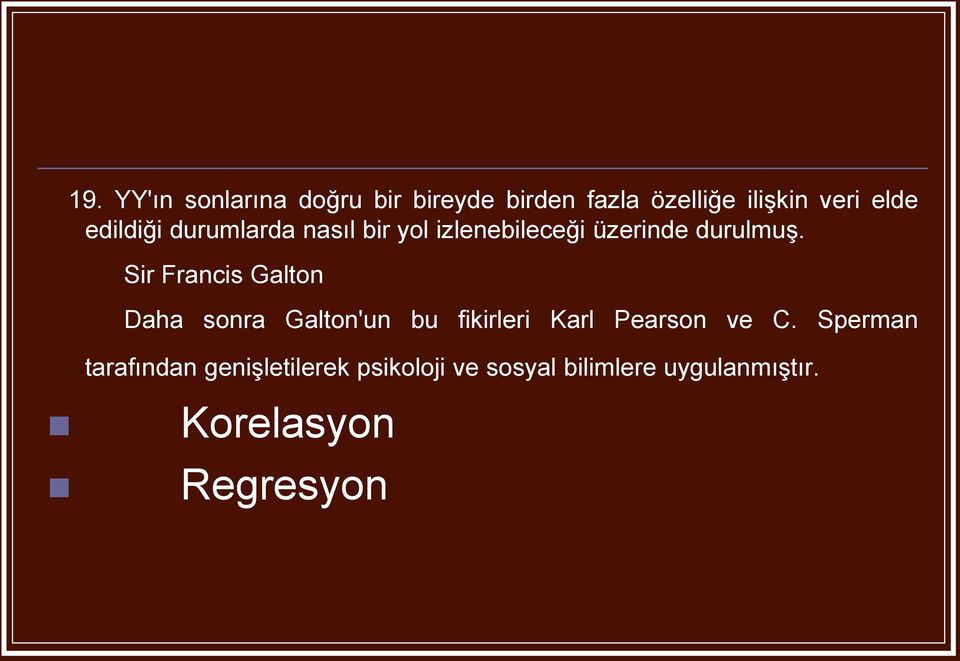 Sir Francis Galton Daha sonra Galton'un bu fikirleri Karl Pearson ve C.