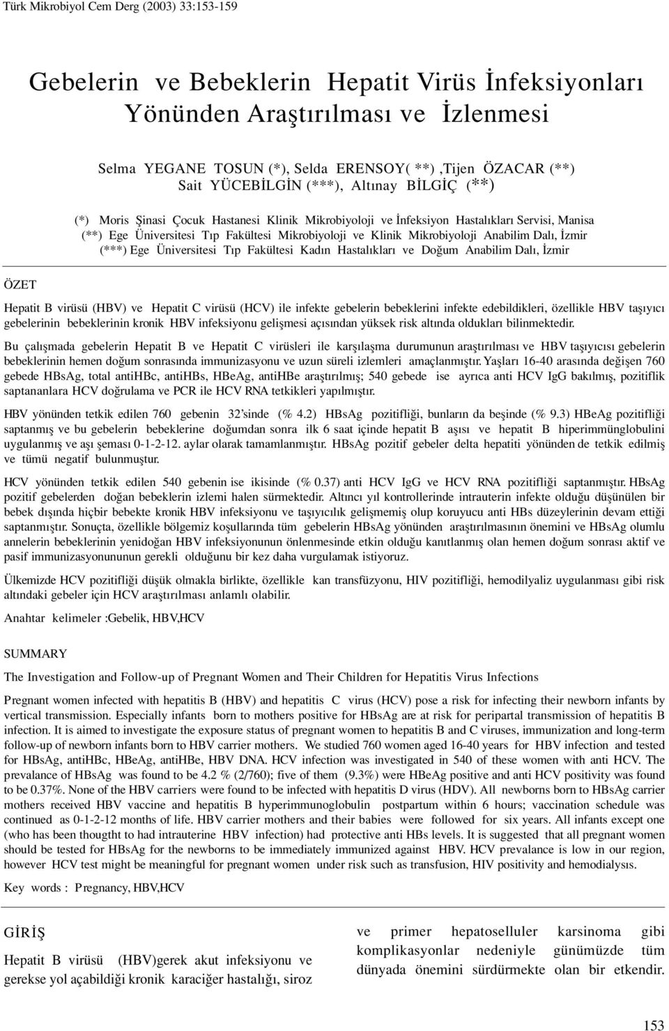 Üniversitesi T p Fakültesi Kad n Hastal klar ve Do um Anabilim Dal, zmir ÖZET Hepatit B virüsü (HBV) ve Hepatit C virüsü (HCV) ile infekte gebelerin bebeklerini infekte edebildikleri, özellikle HBV