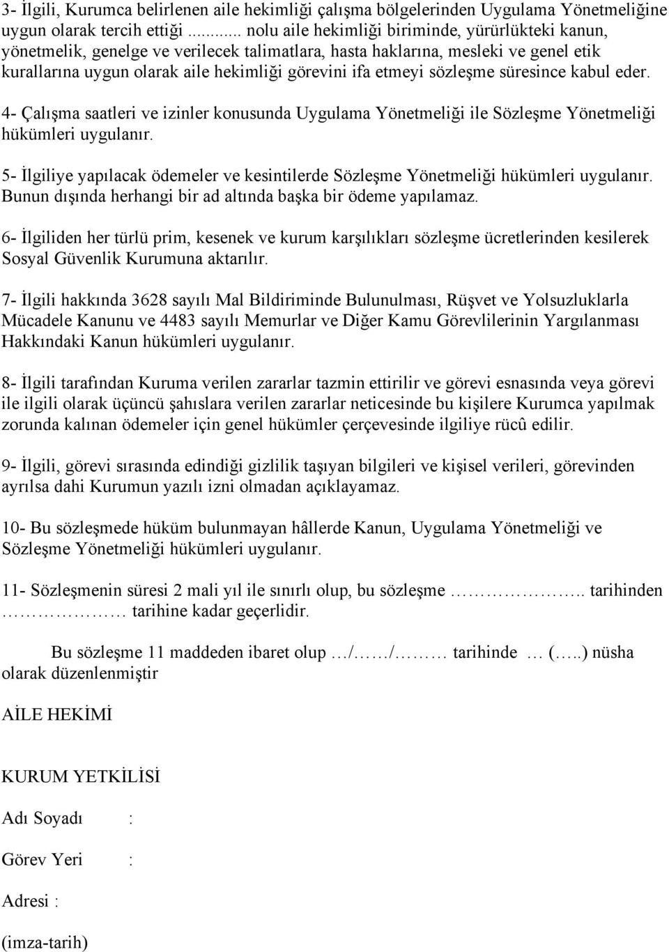 sözle me süresince kabul eder. 4- Çalı ma saatleri ve izinler konusunda Uygulama Yönetmeli i ile Sözle me Yönetmeli i hükümleri uygulanır.