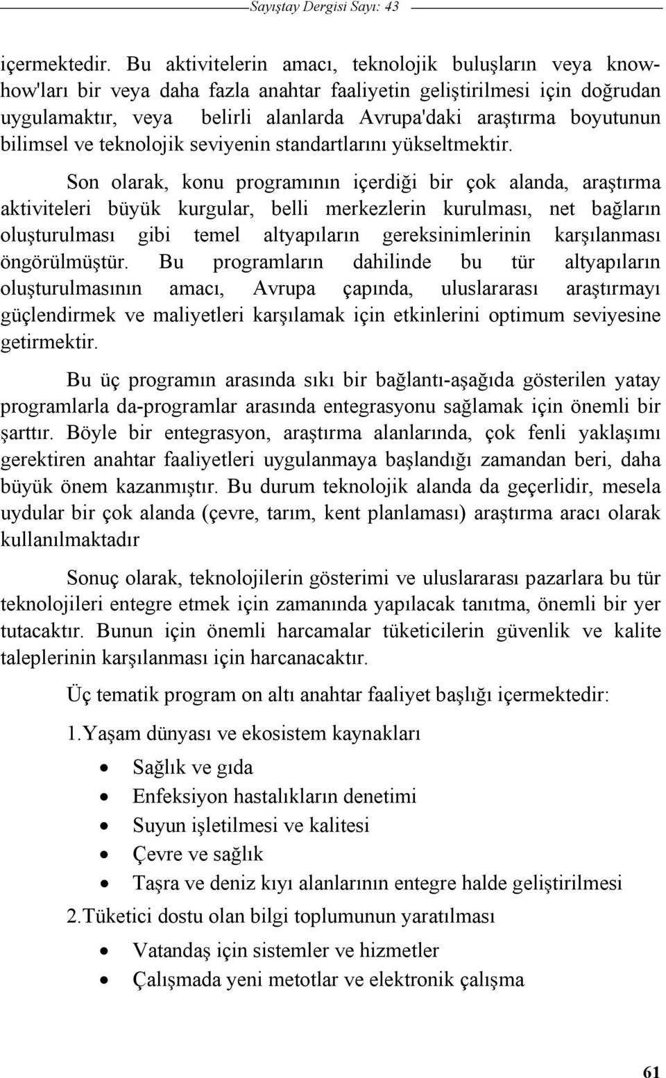 bilimsel ve teknolojik seviyenin standartlarını yükseltmektir.