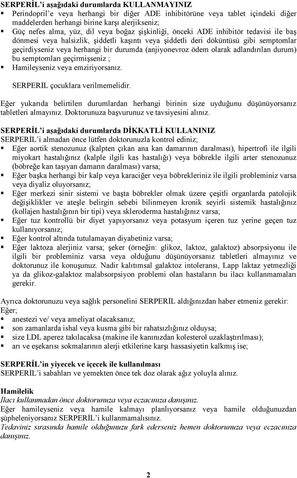 (anjiyonevroz ödem olarak adlandırılan durum) bu semptomları geçirmişseniz ; Hamileyseniz veya emziriyorsanız. SERPERĐL çocuklara verilmemelidir.