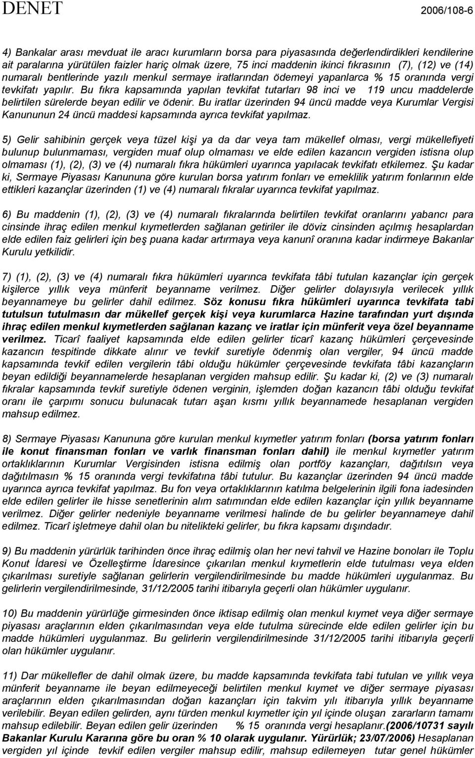 Bu fıkra kapsamında yapılan tevkifat tutarları 98 inci ve 119 uncu maddelerde belirtilen sürelerde beyan edilir ve ödenir.