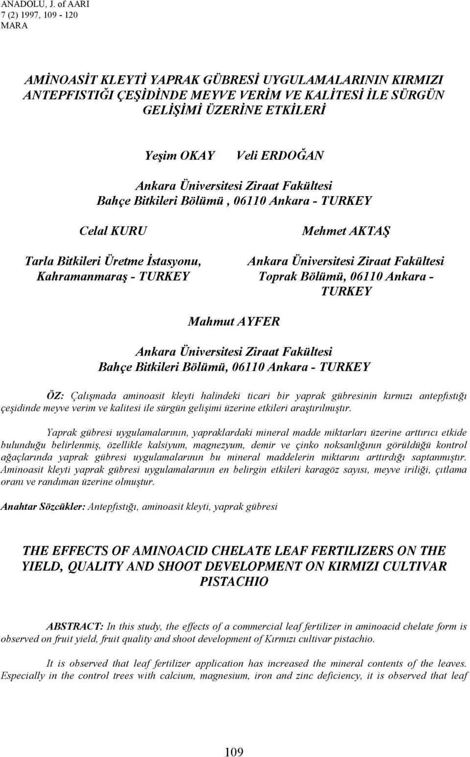 Ankara Üniversitesi Ziraat Fakültesi Bahçe Bitkileri Bölümü, 06110 Ankara - TURKEY Celal KURU Tarla Bitkileri Üretme Đstasyonu, Kahramanmaraş - TURKEY Mehmet AKTAŞ Ankara Üniversitesi Ziraat