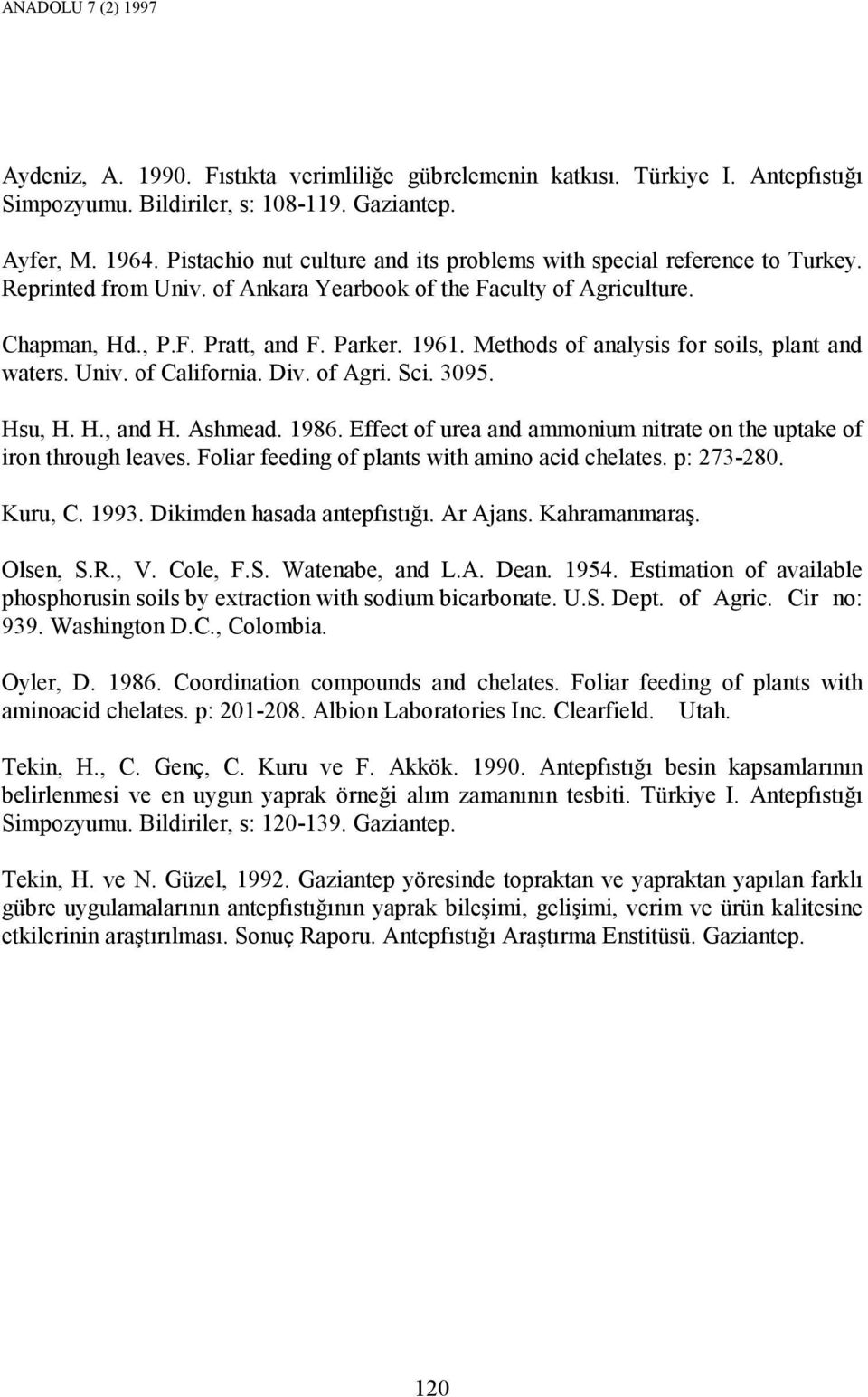 Methods of analysis for soils, plant and waters. Univ. of California. Div. of Agri. Sci. 3095. Hsu, H. H., and H. Ashmead. 1986.