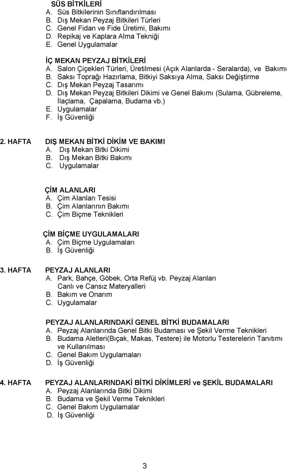 Dış Mekan Peyzaj Tasarımı D. Dış Mekan Peyzaj Bitkileri Dikimi ve Genel Bakımı (Sulama, Gübreleme, İlaçlama, Çapalama, Budama vb.) E. Uygulamalar F. İş Güvenliği 2.