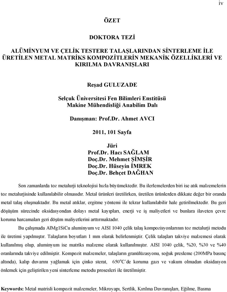 Bu ilerlemelerden biri ise atık malzemelerin toz metalurjisinde kullanılabilir olmasıdır. Metal ürünleri üretilirken, üretilen ürünlerden dikkate değer bir oranda metal talaş oluşmaktadır.