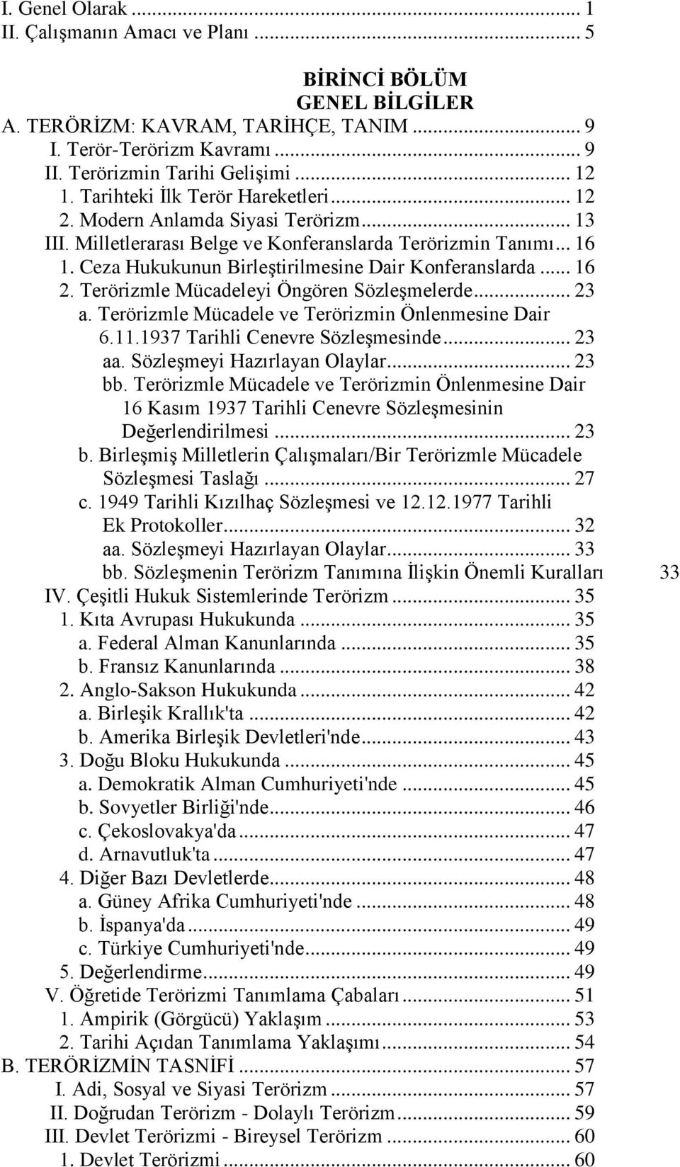 Ceza Hukukunun Birleştirilmesine Dair Konferanslarda... 16 2. Terörizmle Mücadeleyi Öngören Sözleşmelerde... 23 a. Terörizmle Mücadele ve Terörizmin Önlenmesine Dair 6.11.