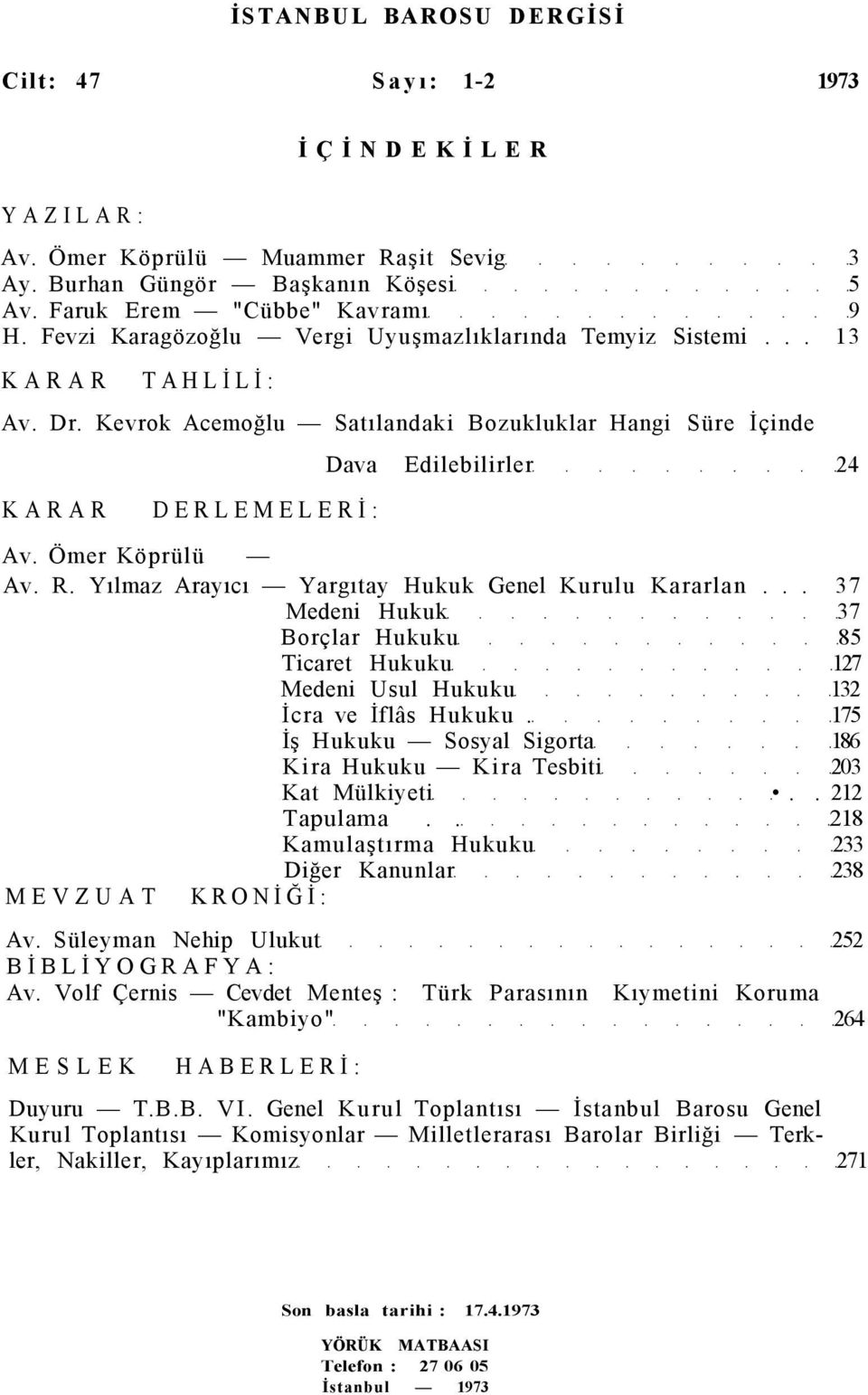 Yılmaz Arayıcı Yargıtay Hukuk Genel Kurulu Kararlan... 37 Medeni Hukuk 37 Borçlar Hukuku 85 Ticaret Hukuku 127 Medeni Usul Hukuku 132 İcra ve İflâs Hukuku.