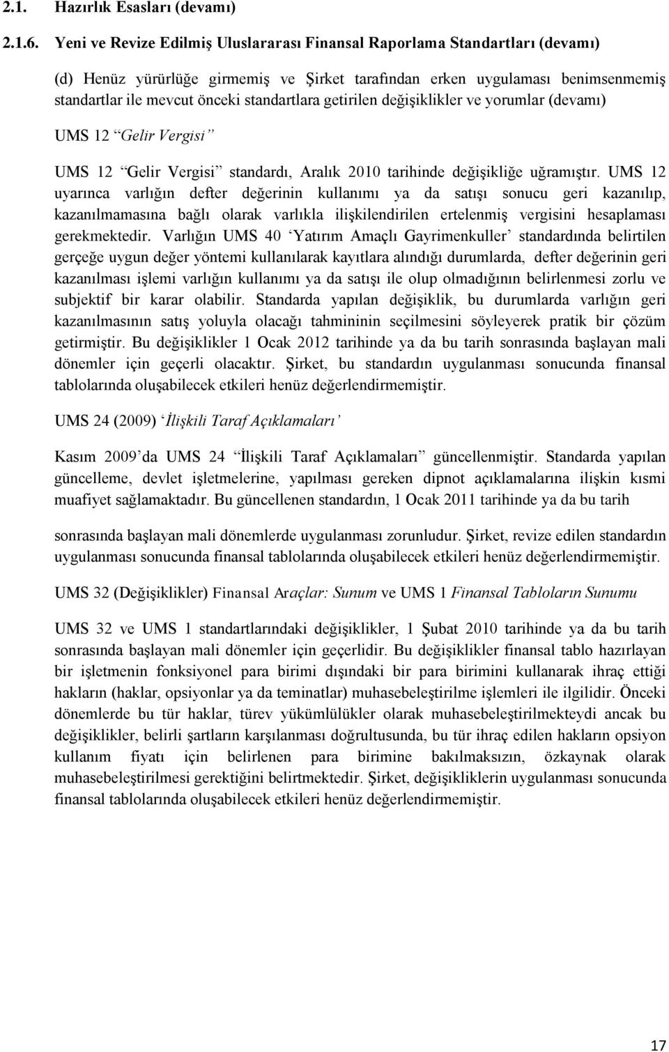 standartlara getirilen değişiklikler ve yorumlar (devamı) UMS 12 Gelir Vergisi UMS 12 Gelir Vergisi standardı, Aralık 2010 tarihinde değişikliğe uğramıştır.