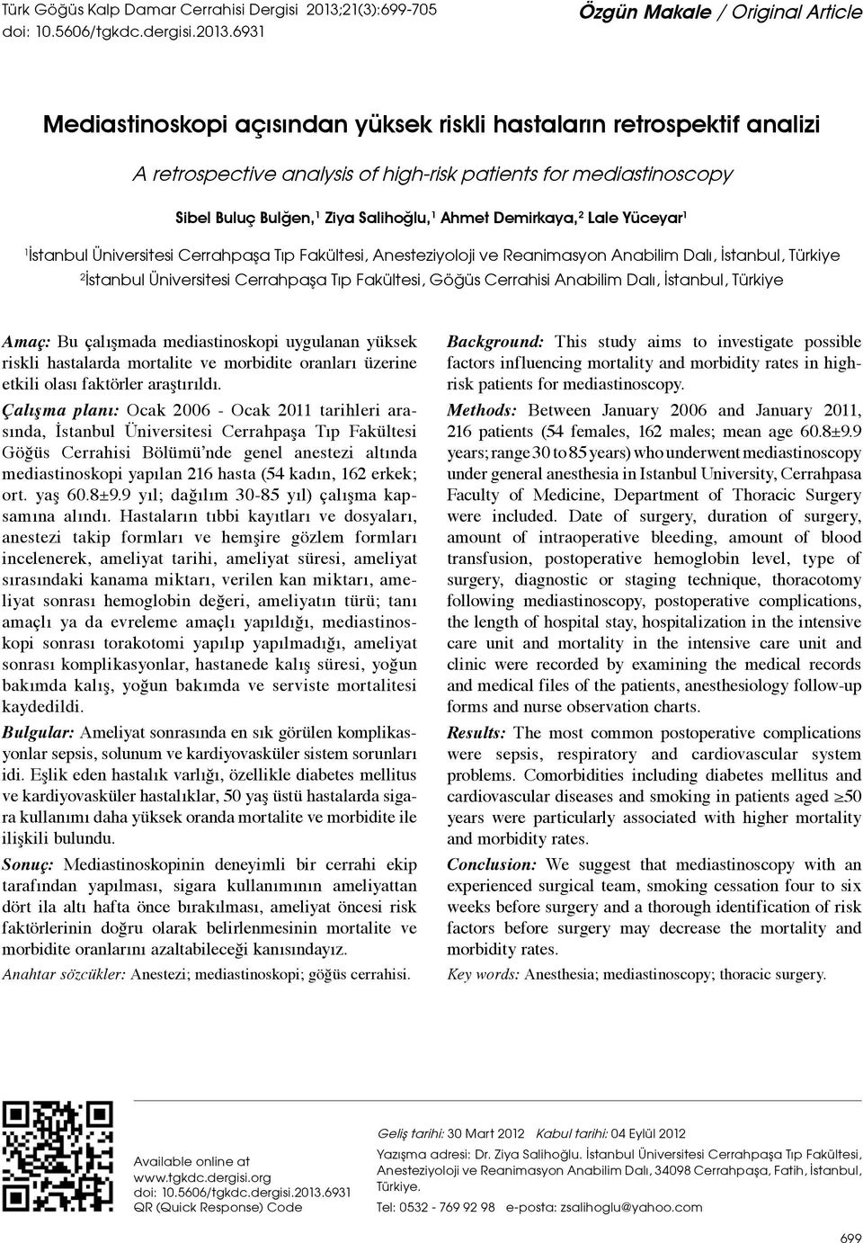 6931 Özgün Makale / Original Article Mediastinoskopi açısından yüksek riskli hastaların retrospektif analizi A retrospective analysis of high-risk patients for mediastinoscopy Sibel Buluç Bulğen, 1