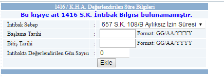 ÖZLÜK BİLGİLERİ >> 1416/K.H.A. Değerlendirilen Süre Bilgileri 1416 S.K. Göre Kazanılmış Hak Aylığında Değerlendirilen Sürelerin veri girişi yapılmaktadır.