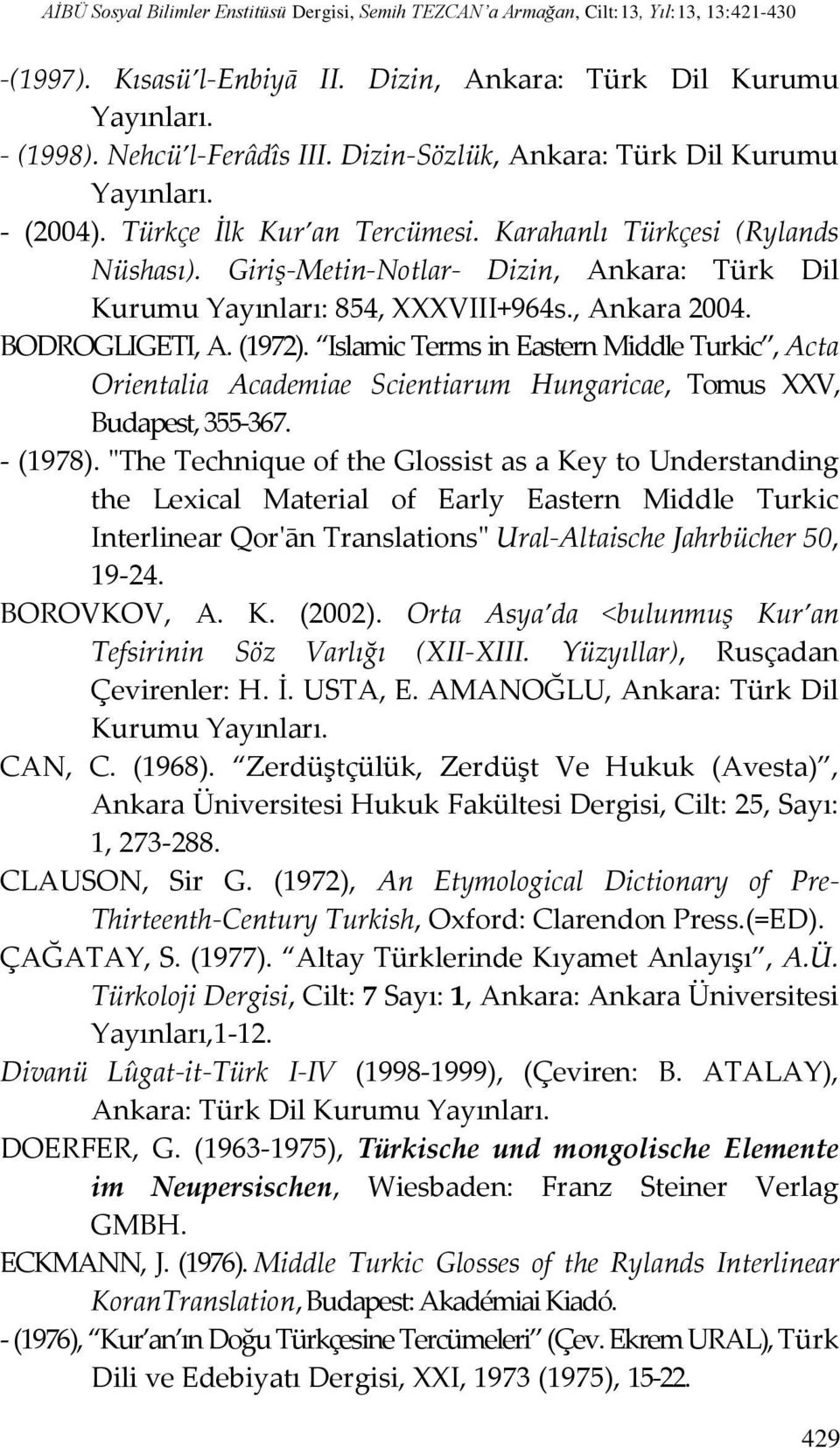 Giriş-Metin-Notlar- Dizin, Ankara: Türk Dil Kurumu Yayınları: 854, XXXVIII+964s., Ankara 2004. BODROGLIGETI, A. (1972).