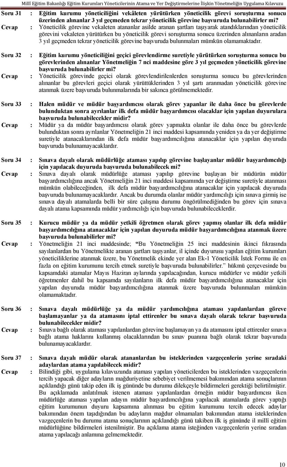 alınanların aradan 3 yıl geçmeden tekrar yöneticilik görevine başvuruda bulunmaları mümkün olamamaktadır.