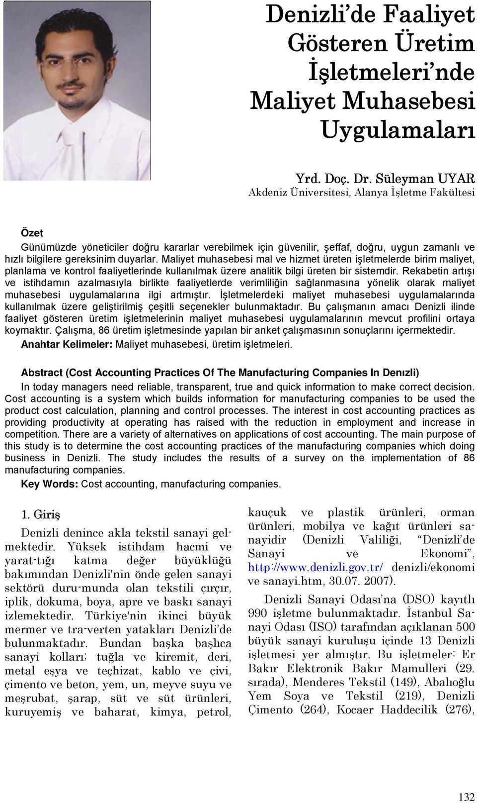 Maliyet muhasebesi mal ve hizmet üreten işletmelerde birim maliyet, planlama ve kontrol faaliyetlerinde kullanılmak üzere analitik bilgi üreten bir sistemdir.