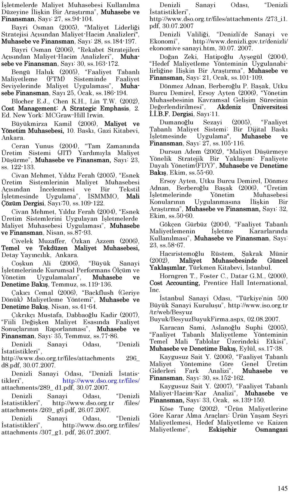 Bayri Osman (2006), Rekabet Stratejileri Açısından Maliyet-Hacim Analizleri, Muhasebe ve Finansman, Sayı: 30, ss.163-172.