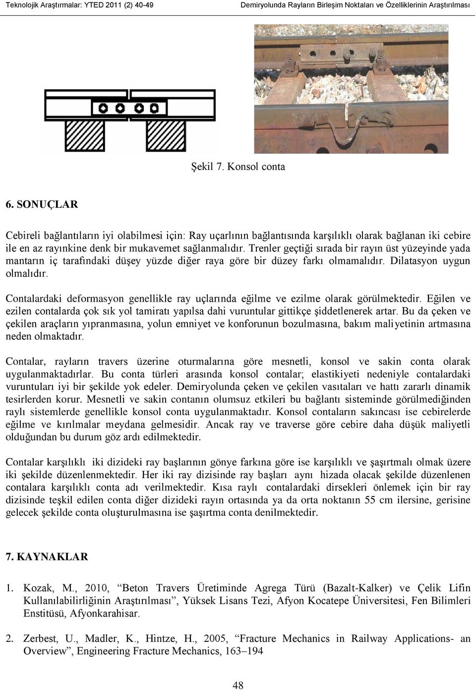 Trenler geçtiği sırada bir rayın üst yüzeyinde yada mantarın iç tarafındaki düşey yüzde diğer raya göre bir düzey farkı olmamalıdır. Dilatasyon uygun olmalıdır.