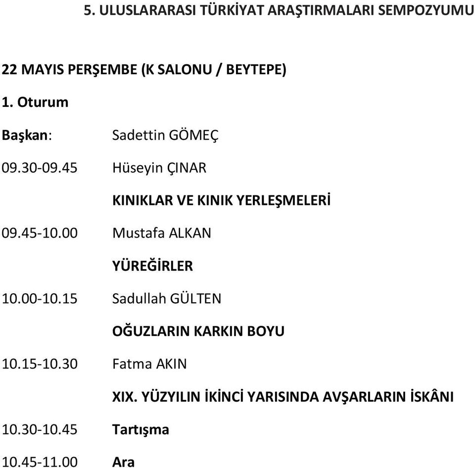 00 Mustafa ALKAN YÜREĞİRLER 10.00-10.15 Sadullah GÜLTEN OĞUZLARIN KARKIN BOYU 10.15-10.