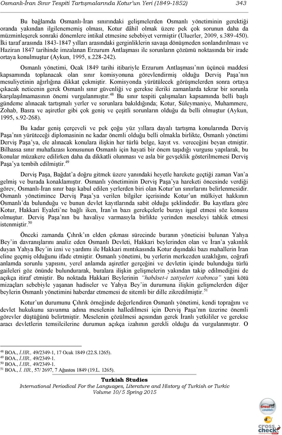 İki taraf arasında 1843-1847 yılları arasındaki gerginliklerin savaşa dönüşmeden sonlandırılması ve Haziran 1847 tarihinde imzalanan Erzurum Antlaşması ile sorunların çözümü noktasında bir irade