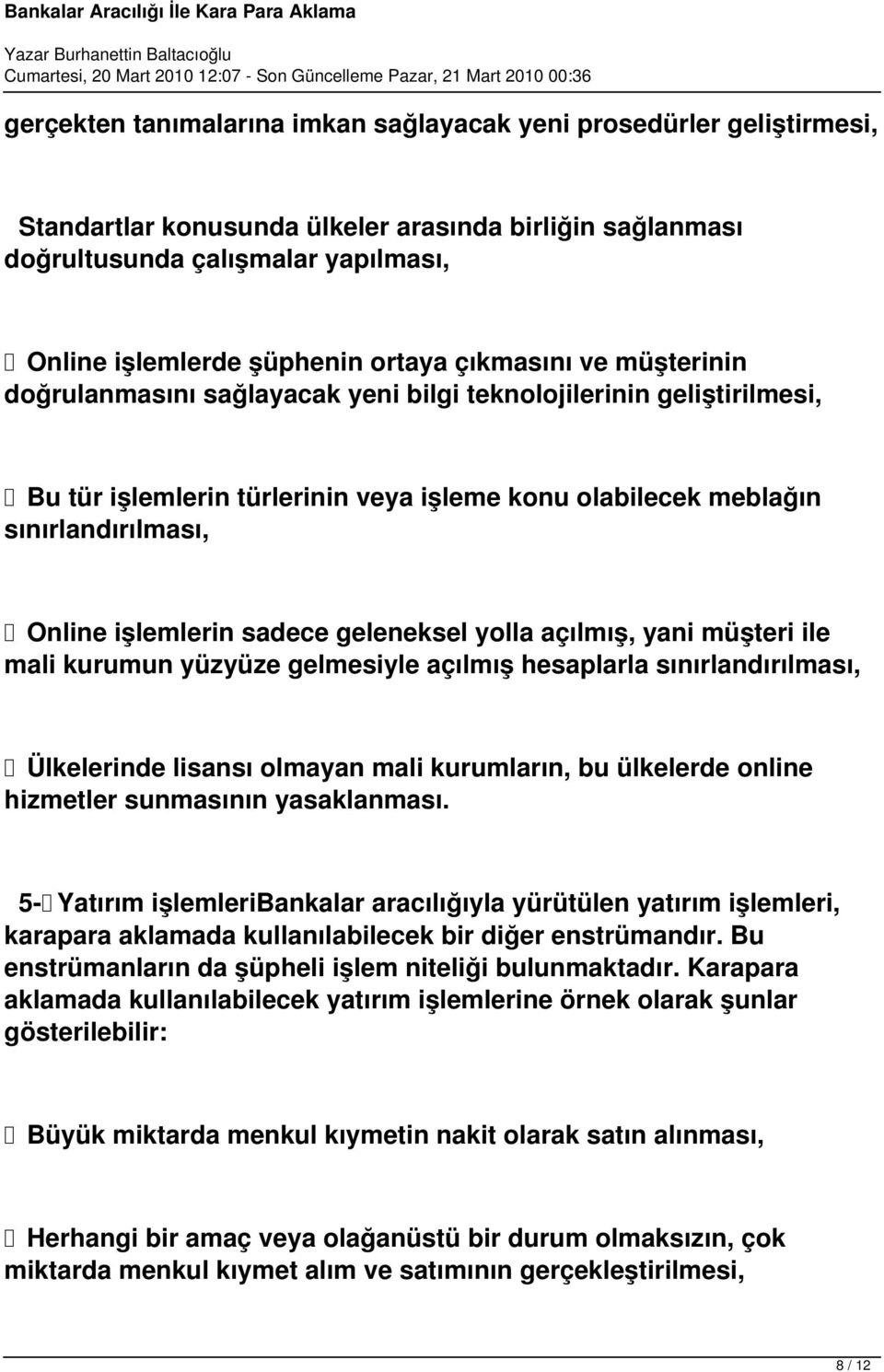 sadece geleneksel yolla açılmış, yani müşteri ile mali kurumun yüzyüze gelmesiyle açılmış hesaplarla sınırlandırılması, Ülkelerinde lisansı olmayan mali kurumların, bu ülkelerde online hizmetler