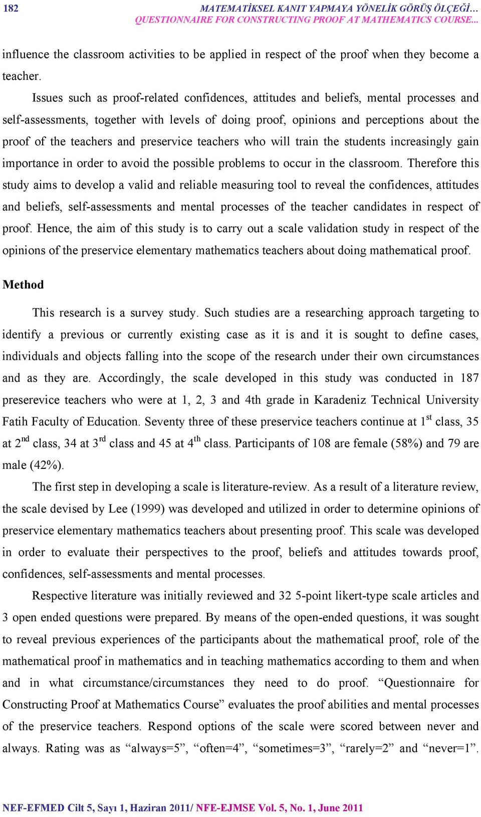 Issues such as proof-related confidences, attitudes and beliefs, mental processes and self-assessments, together with levels of doing proof, opinions and perceptions about the proof of the teachers