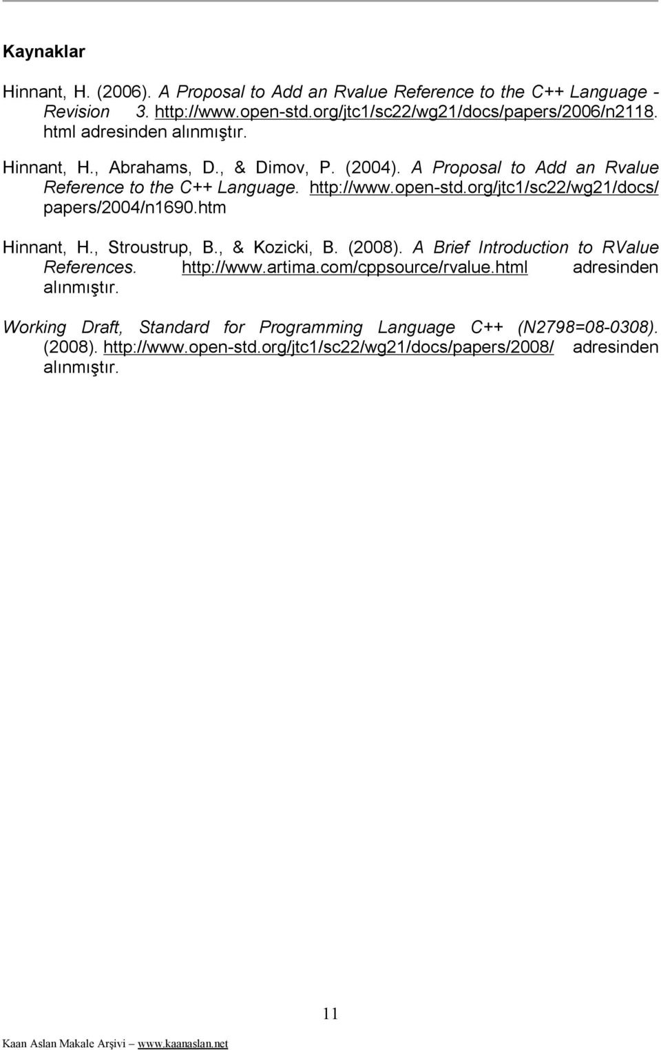 org/jtc1/sc22/wg21/docs/ papers/2004/n1690.htm Hinnant, H., Stroustrup, B., & Kozicki, B. (2008). A Brief Introduction to RValue References. http://www.artima.