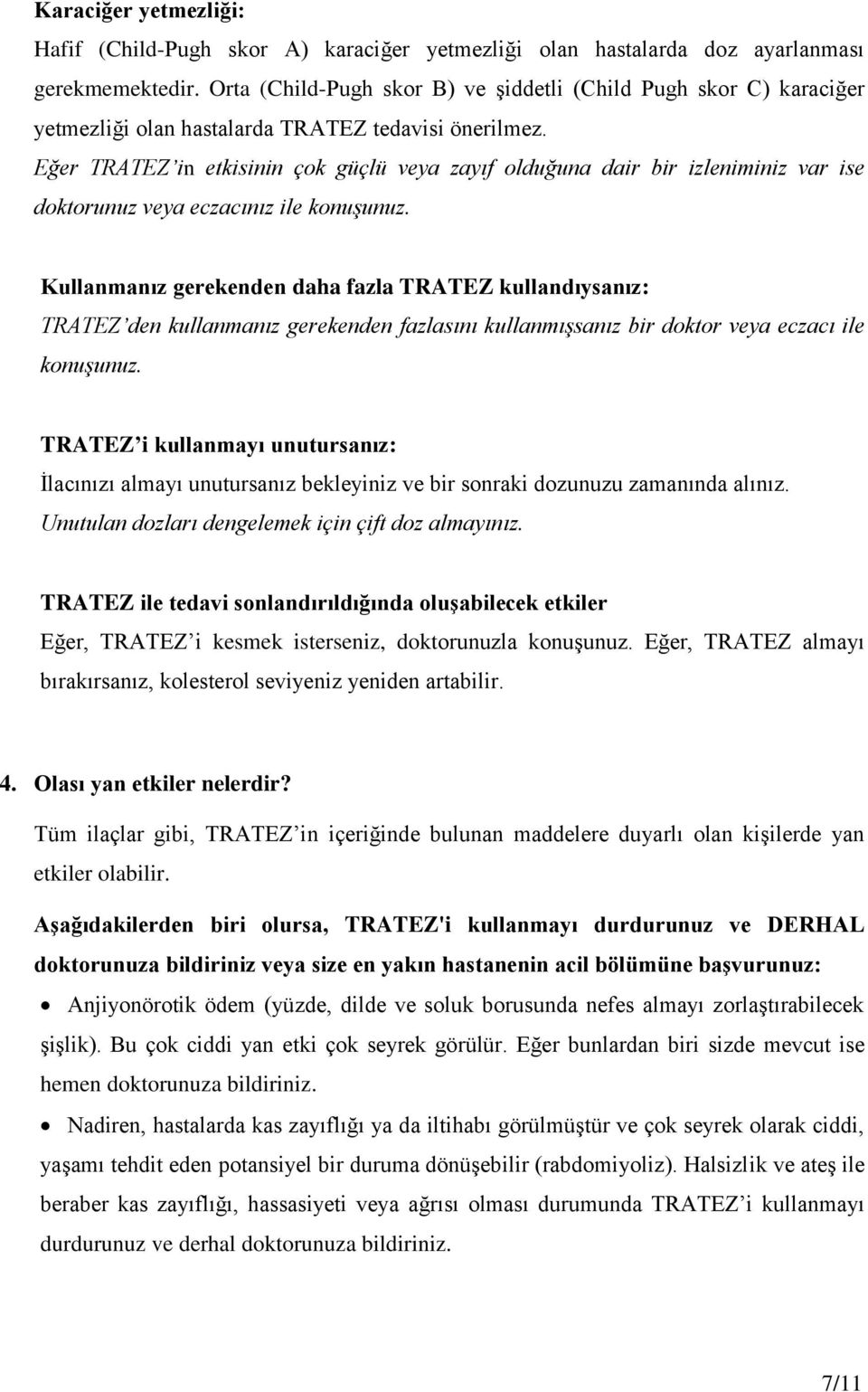 Eğer TRATEZ in etkisinin çok güçlü veya zayıf olduğuna dair bir izleniminiz var ise doktorunuz veya eczacınız ile konuşunuz.