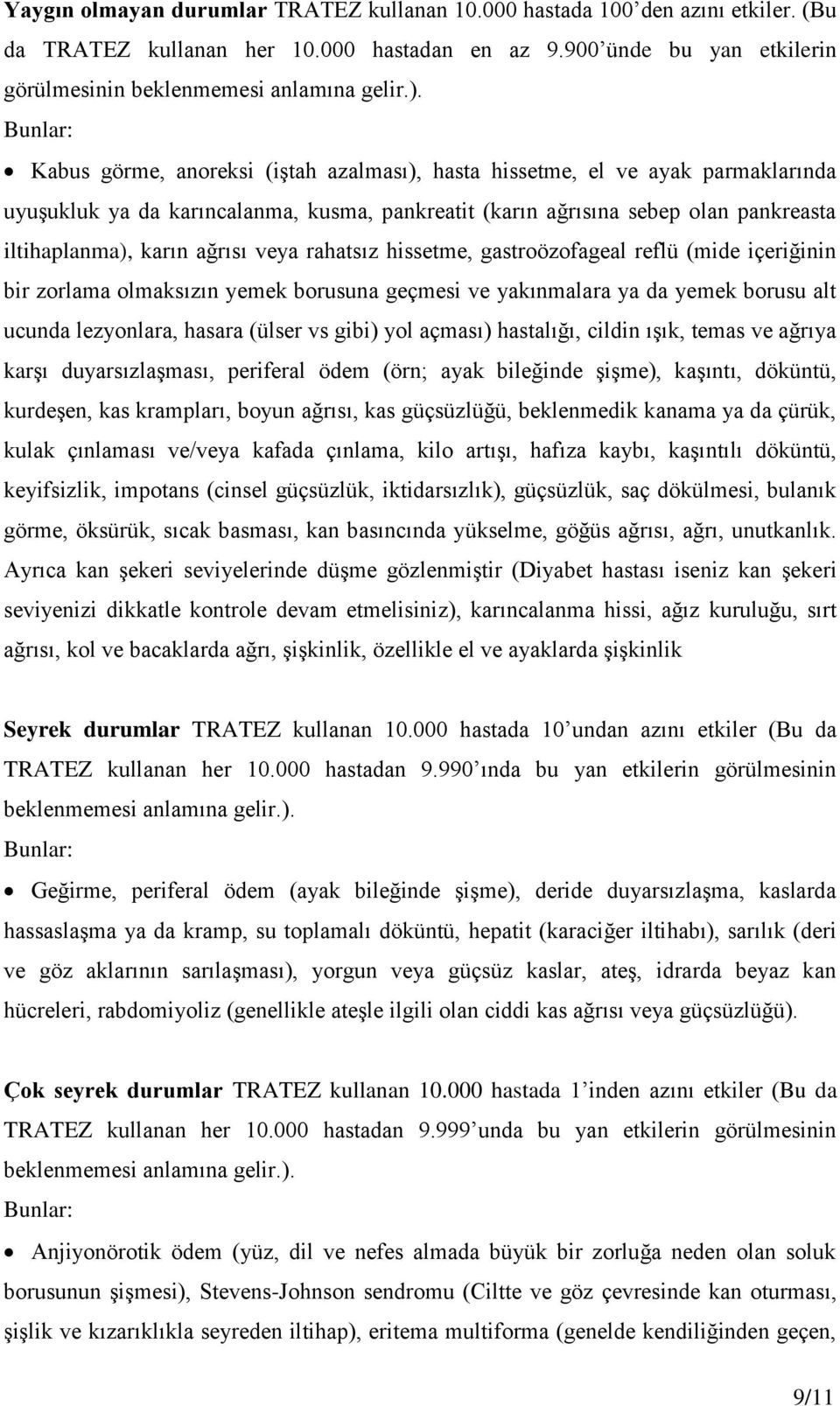 ağrısı veya rahatsız hissetme, gastroözofageal reflü (mide içeriğinin bir zorlama olmaksızın yemek borusuna geçmesi ve yakınmalara ya da yemek borusu alt ucunda lezyonlara, hasara (ülser vs gibi) yol