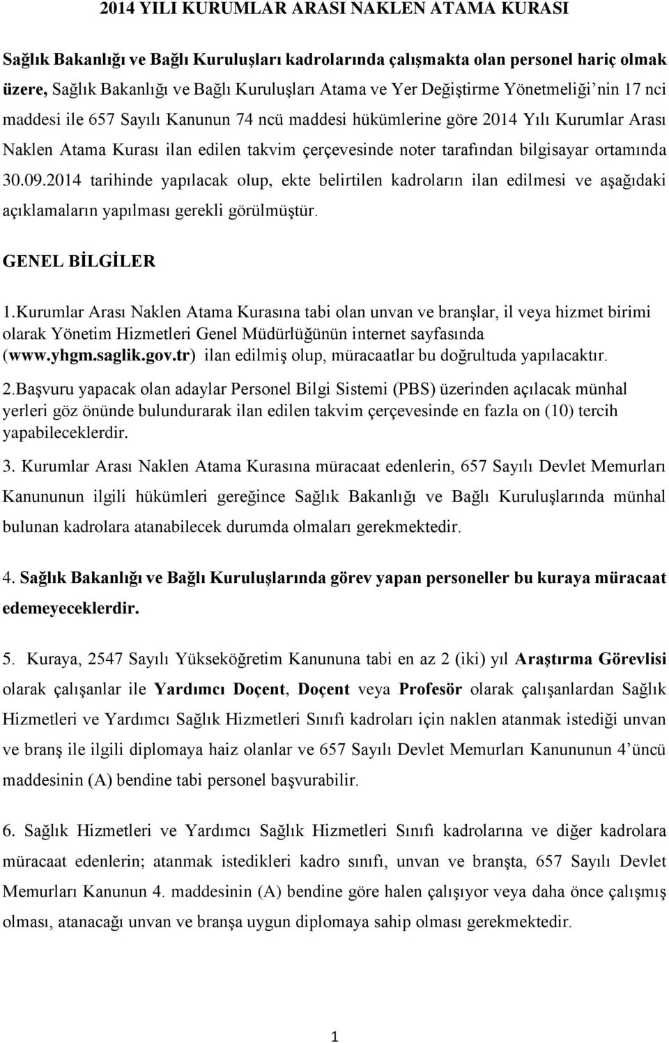 bilgisayar ortamında 30.09.2014 tarihinde yapılacak olup, ekte belirtilen kadroların ilan edilmesi ve aşağıdaki açıklamaların yapılması gerekli görülmüştür. GENEL BİLGİLER 1.