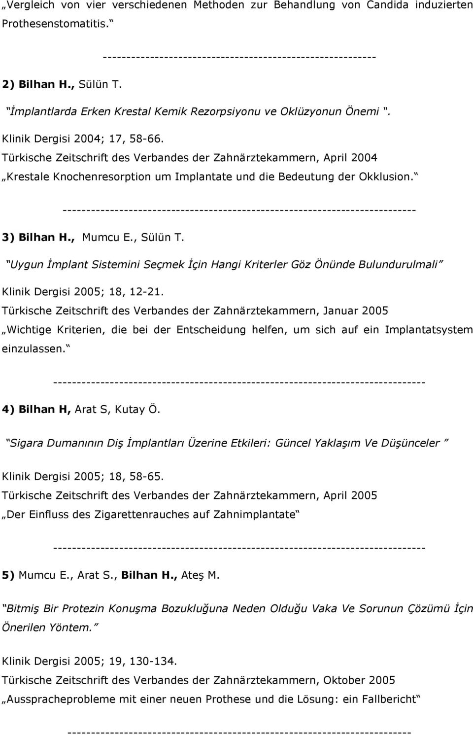 Türkische Zeitschrift des Verbandes der Zahnärztekammern, April 2004 Krestale Knochenresorption um Implantate und die Bedeutung der Okklusion.