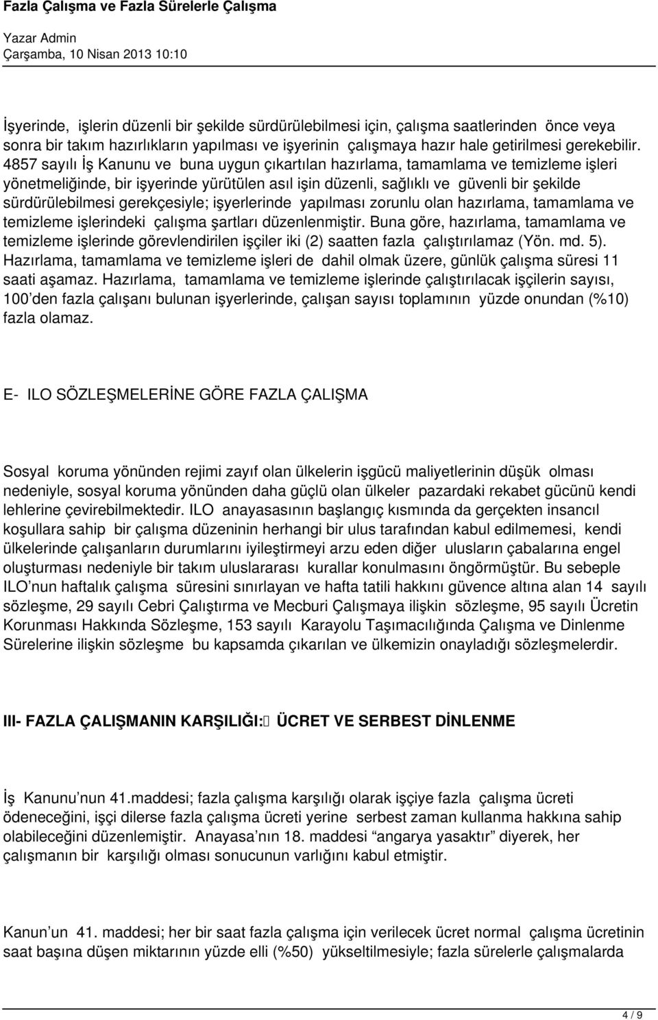 gerekçesiyle; işyerlerinde yapılması zorunlu olan hazırlama, tamamlama ve temizleme işlerindeki çalışma şartları düzenlenmiştir.