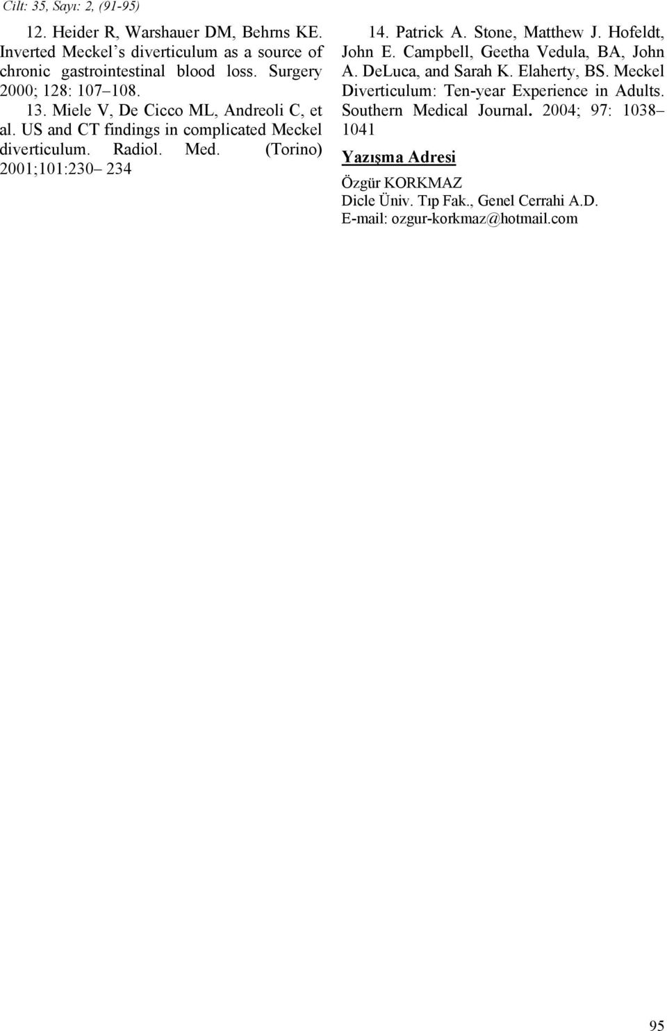 (Torino) 2001;101:230 234 14. Patrick A. Stone, Matthew J. Hofeldt, John E. Campbell, Geetha Vedula, BA, John A. DeLuca, and Sarah K. Elaherty, BS.