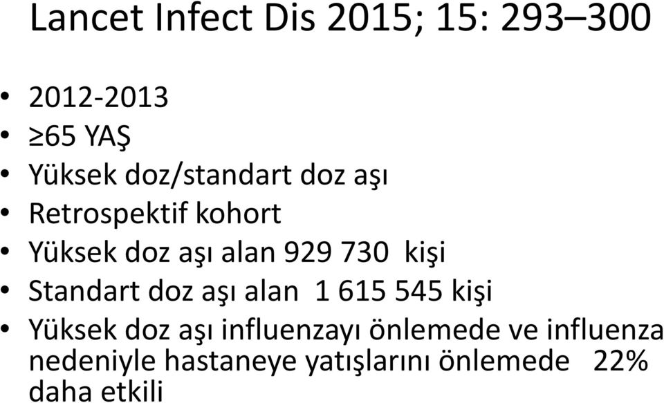 kişi Standart doz aşı alan 1 615 545 kişi Yüksek doz aşı influenzayı