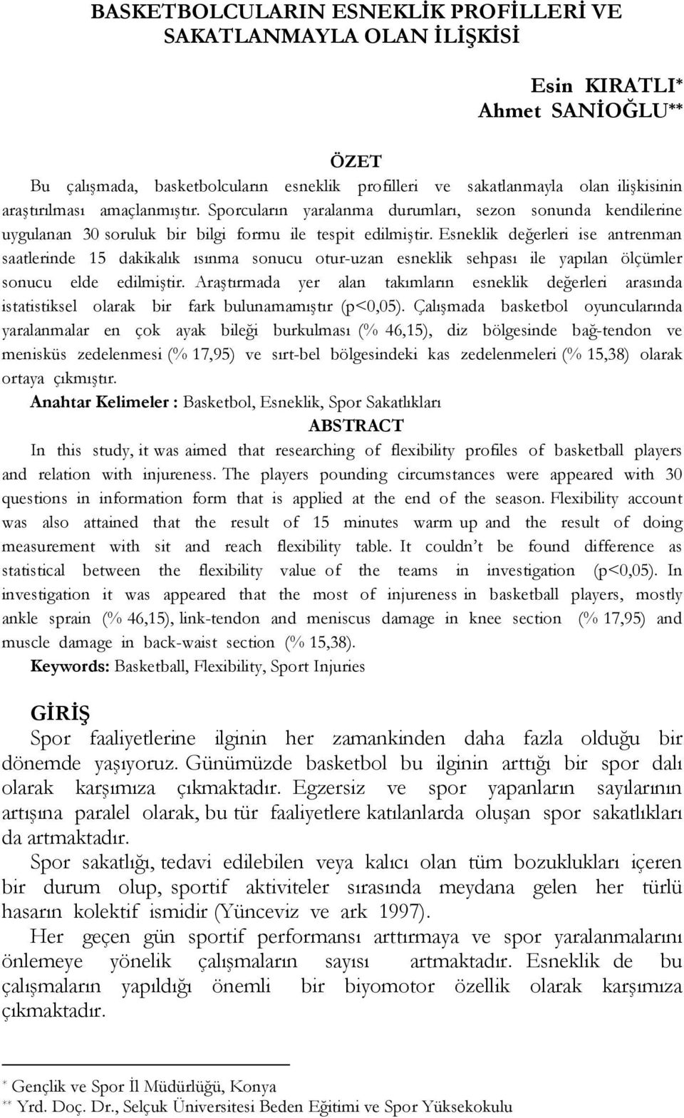 Esneklik değerleri ise antrenman saatlerinde 15 dakikalık ısınma sonucu otur-uzan esneklik sehpası ile yapılan ölçümler sonucu elde edilmiştir.