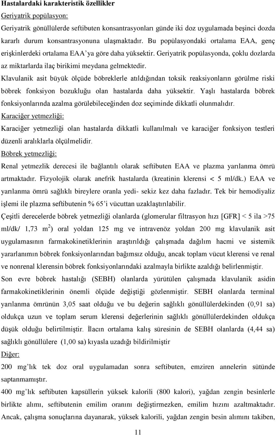 Klavulanik asit büyük ölçüde böbreklerle atıldığından toksik reaksiyonların görülme riski böbrek fonksiyon bozukluğu olan hastalarda daha yüksektir.