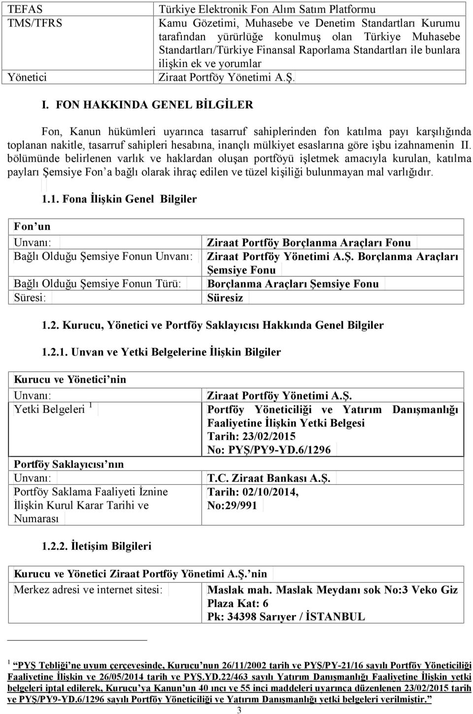 FON HAKKINDA GENEL BİLGİLER Fon, Kanun hükümleri uyarınca tasarruf sahiplerinden fon katılma payı karşılığında toplanan nakitle, tasarruf sahipleri hesabına, inançlı mülkiyet esaslarına göre işbu