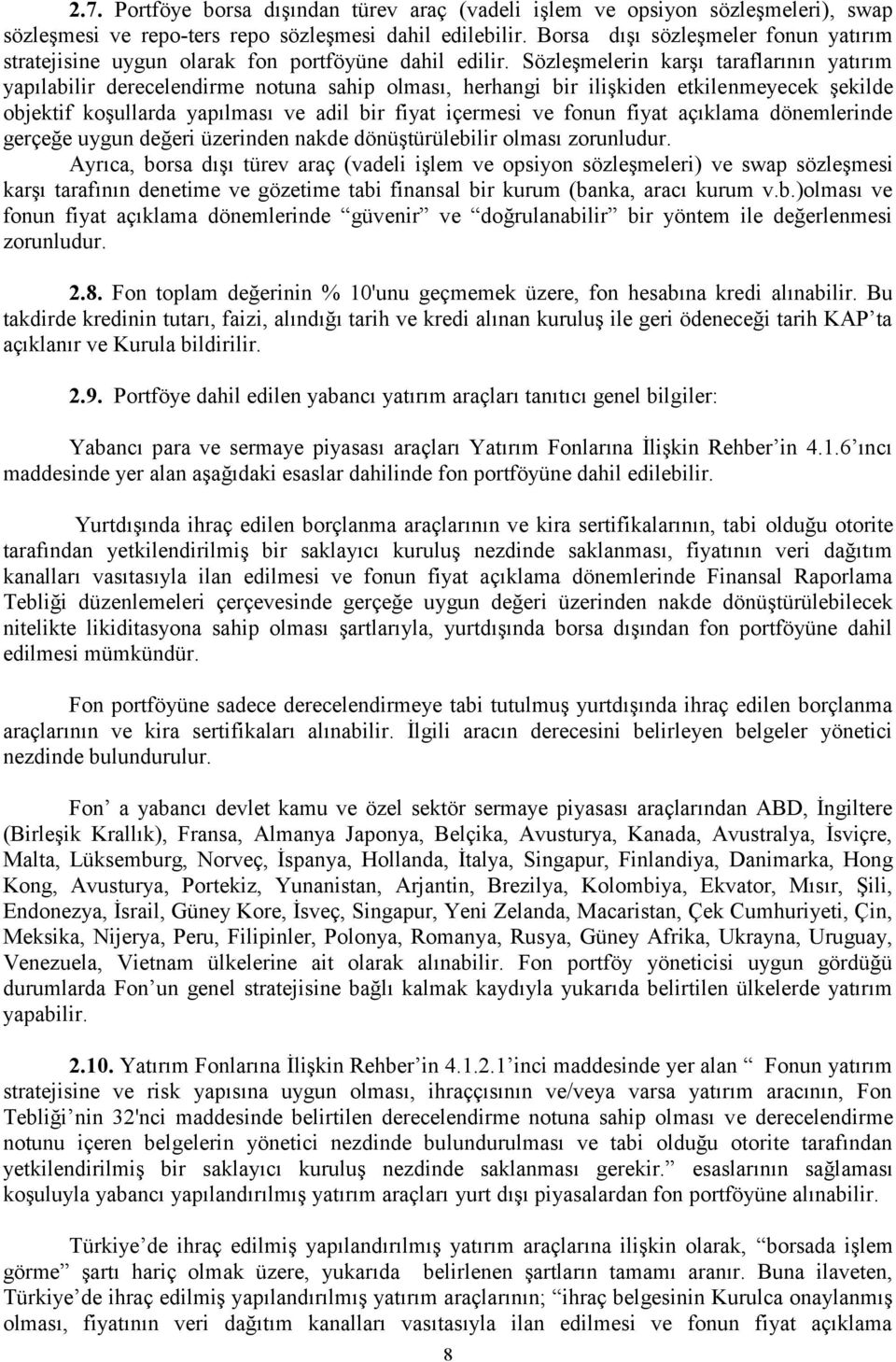 Sözleşmelerin karşı taraflarının yatırım yapılabilir derecelendirme notuna sahip olması, herhangi bir ilişkiden etkilenmeyecek şekilde objektif koşullarda yapılması ve adil bir fiyat içermesi ve