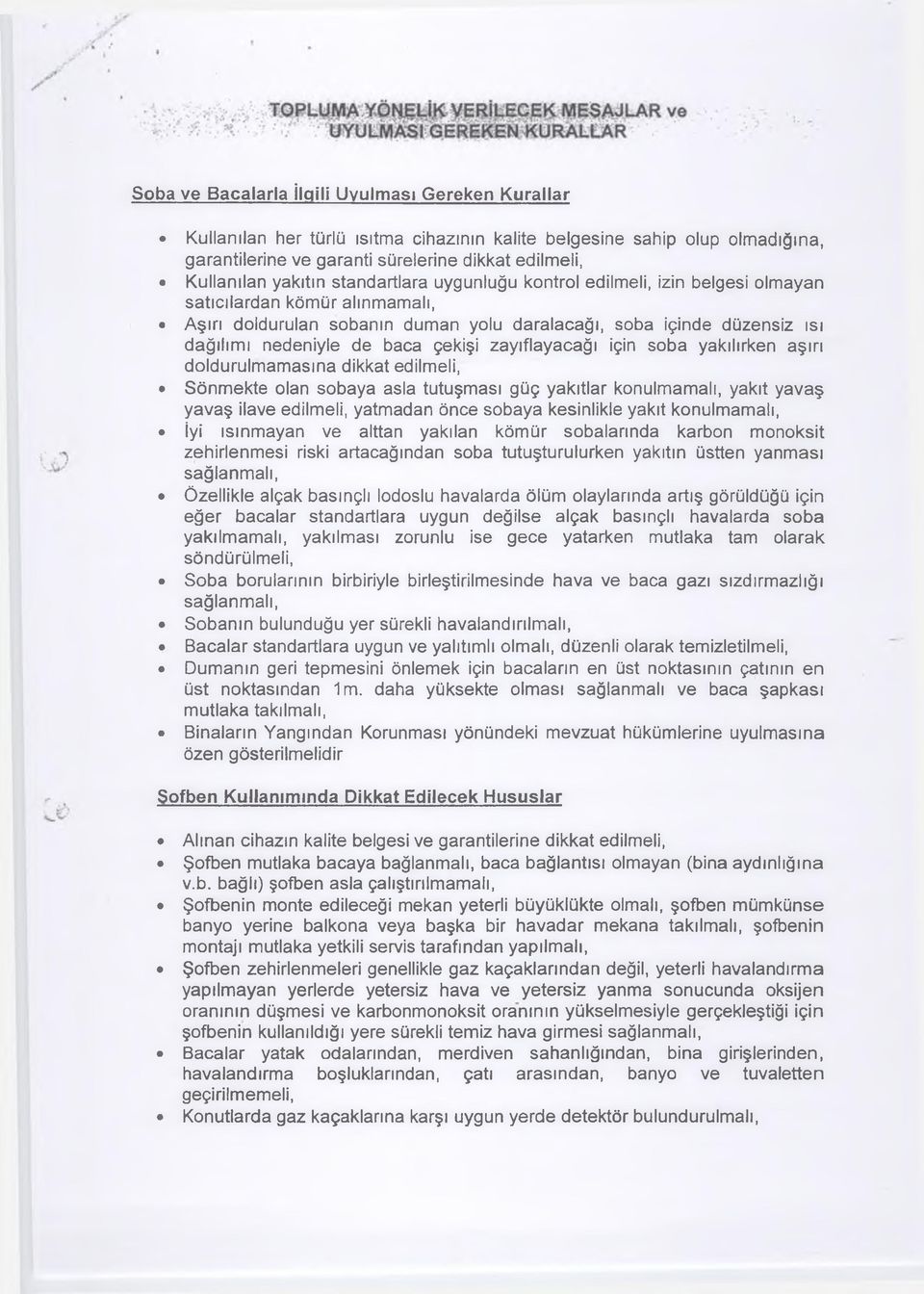 zayıflayacağı için sba yakılırken aşırı dldurulmamasına dikkat edilmeli, Sönmekte lan sbaya asla tutuşması güç yakıtlar knulmamalı, yakıt yavaş yavaş ilave edilmeli, yatmadan önce sbaya kesinlikle