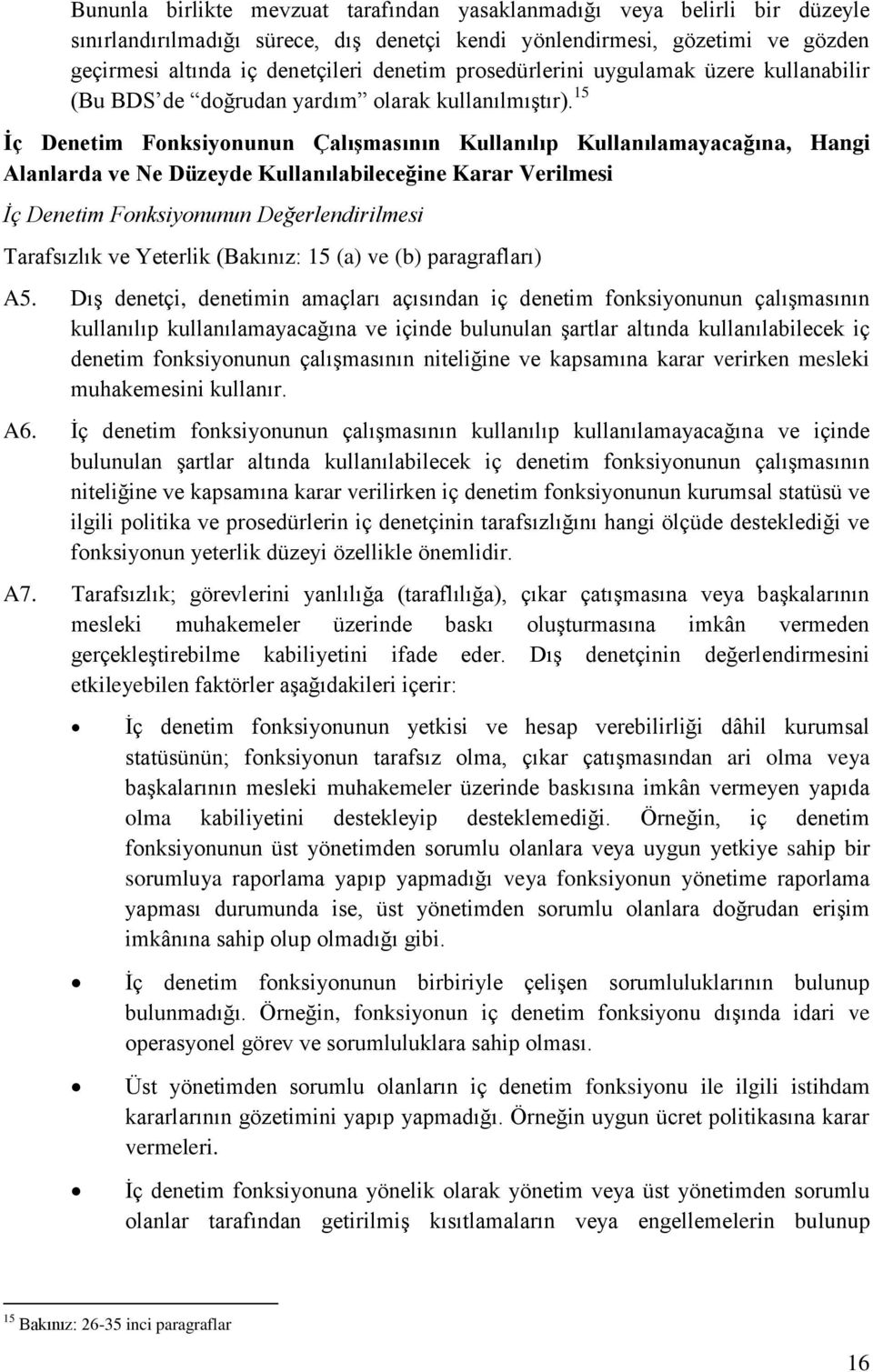 15 İç Denetim Fonksiyonunun Çalışmasının Kullanılıp Kullanılamayacağına, Hangi Alanlarda ve Ne Düzeyde Kullanılabileceğine Karar Verilmesi İç Denetim Fonksiyonunun Değerlendirilmesi Tarafsızlık ve