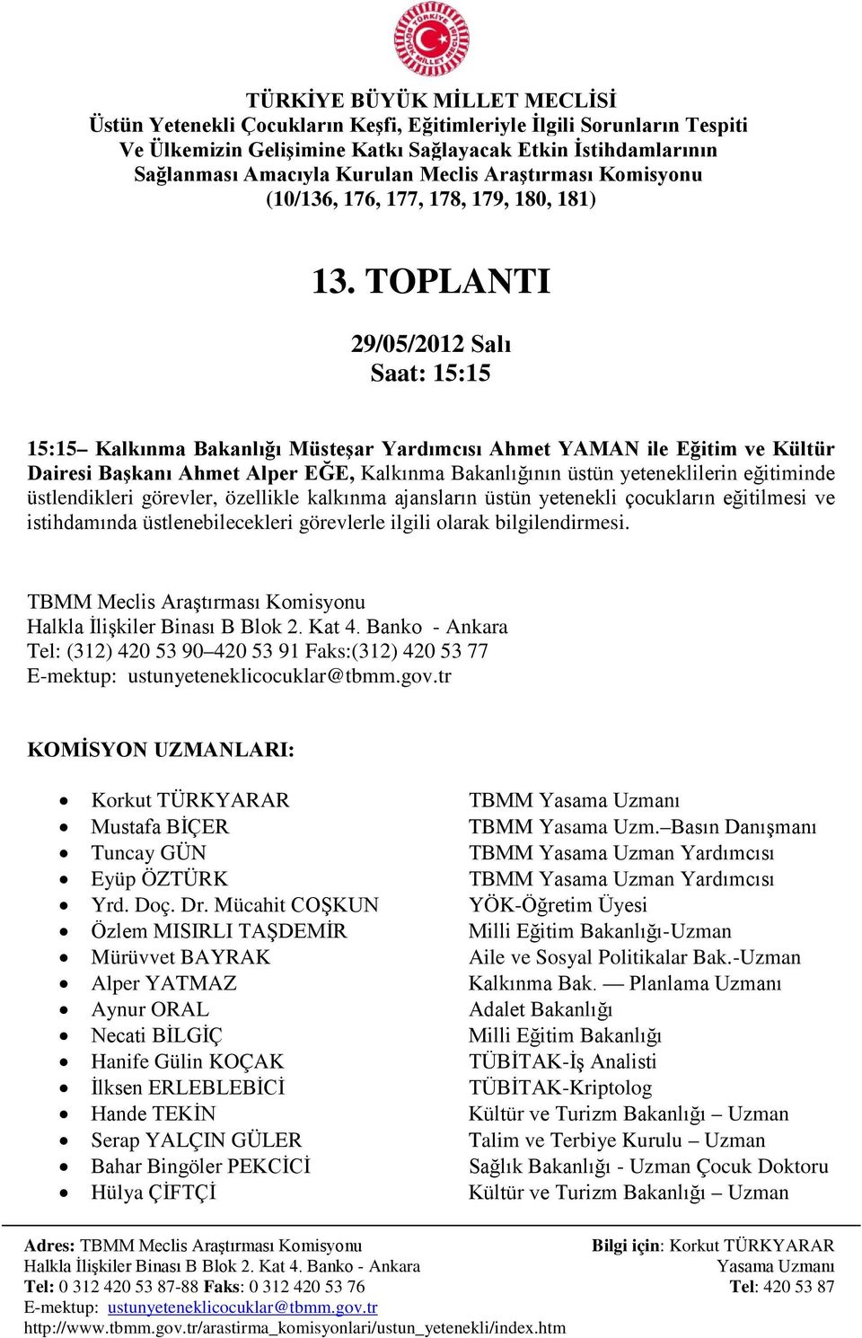 üstlenebilecekleri görevlerle ilgili olarak bilgilendirmesi. Tel: (312) 420 53 90 420 53 91 Faks:(312) 420 53 77 Alper YATMAZ Kalkınma Bak.