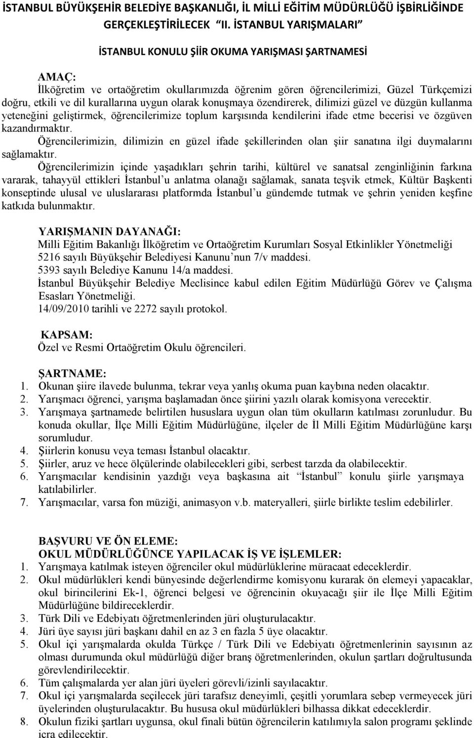 uygun olarak konuşmaya özendirerek, dilimizi güzel ve düzgün kullanma yeteneğini geliştirmek, öğrencilerimize toplum karşısında kendilerini ifade etme becerisi ve özgüven kazandırmaktır.