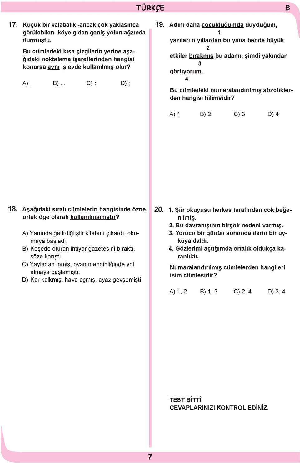 Adını daha çocukluğumda duyduğum, 1 yazıları o yıllardan bu yana bende büyük 2 etkiler bırakmış bu adamı, şimdi yakından 3 görüyorum. 4 u cümledeki numaralandırılmış sözcüklerden hangisi fiilimsidir?