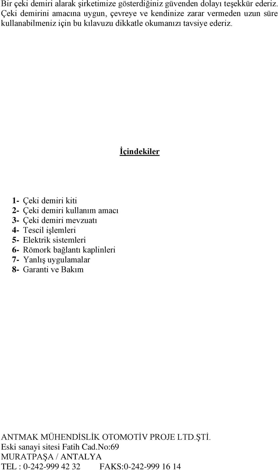 İçindekiler 1- Çeki demiri kiti 2- Çeki demiri kullanım amacı 3- Çeki demiri mevzuatı 4- Tescil işlemleri 5- Elektrik sistemleri 6- Römork